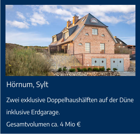 Hörnum, Sylt Zwei exklusive Doppelhaushälften auf der Düne inklusive Erdgarage.Gesamtvolumen ca. 4 Mio €