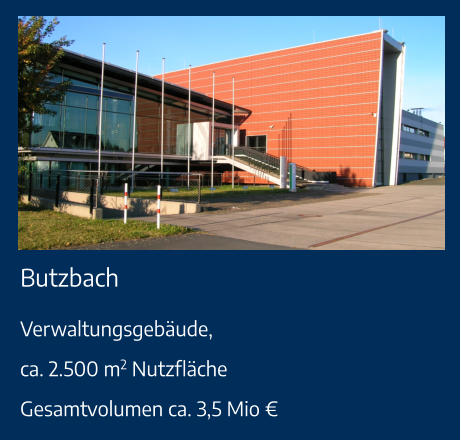 Butzbach Verwaltungsgebäude,ca. 2.500 m2 NutzflächeGesamtvolumen ca. 3,5 Mio €