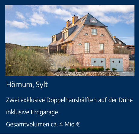Hörnum, Sylt Zwei exklusive Doppelhaushälften auf der Düne inklusive Erdgarage.Gesamtvolumen ca. 4 Mio €