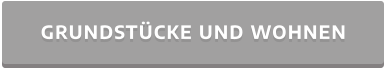 GRUNDSTÜCKE UND WOHNEN